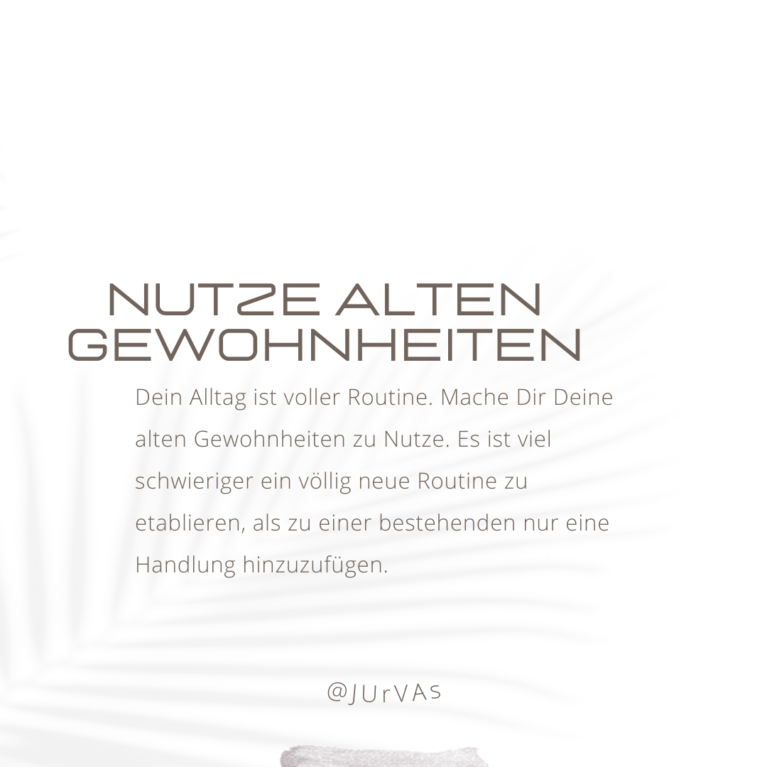 Verändere Gewohnheiten: Nutze Deine alte Routine